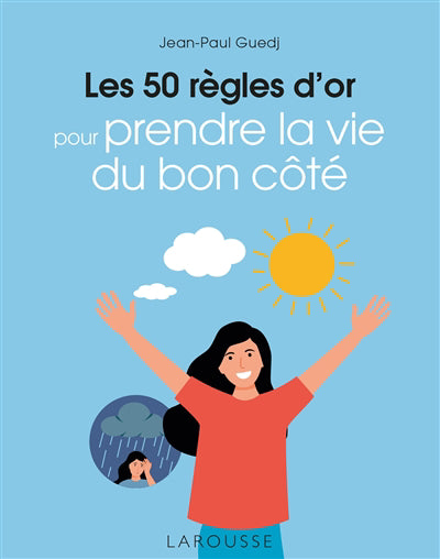 50 REGLES D'OR POUR PRENDRE LA VIE DU BON COTE