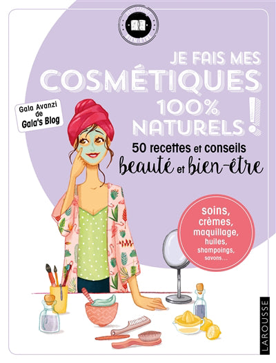 JE FAIS MES COSMETIQUES 100 % NATURELS!