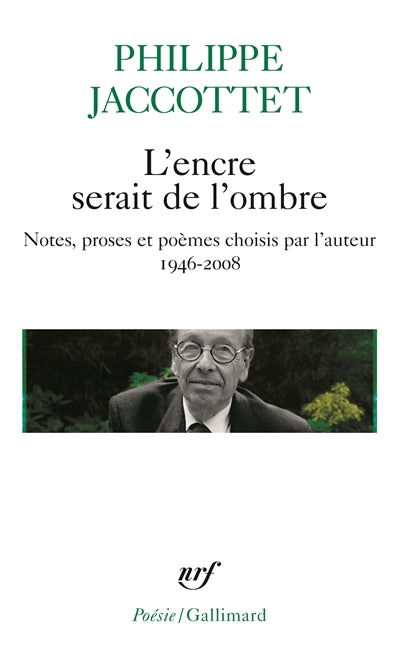 ENCRE SERAIT DE L'OMBRE : NOTES, PROSES ET POÈMES CHOISIS