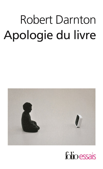 APOLOGIE DU LIVRE : DEMAIN, AUJOURD'HUI, HIER