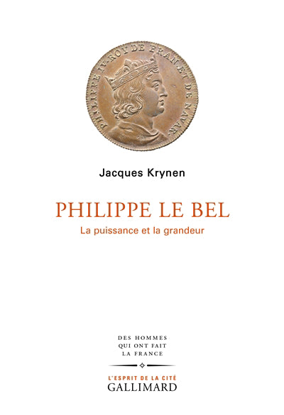 PHILIPPE LE BEL : LA PUISSANCE ET LA GRANDEUR