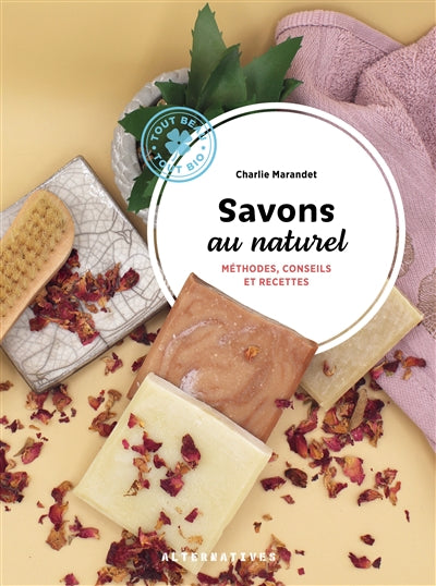 SAVONS AU NATUREL : METHODES, CONSEILS ET RECETTES