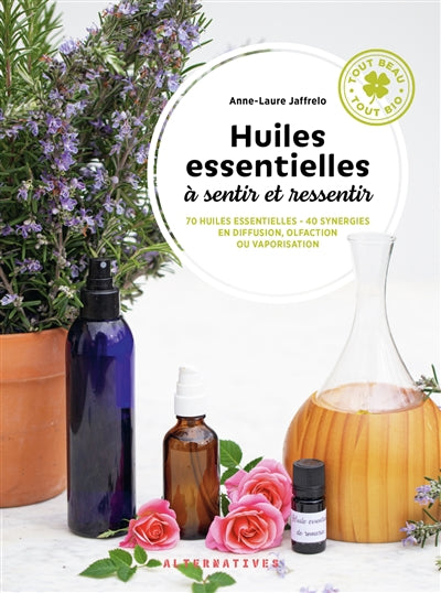 HUILES ESSENTIELLES A SENTIR ET RESSENTIR