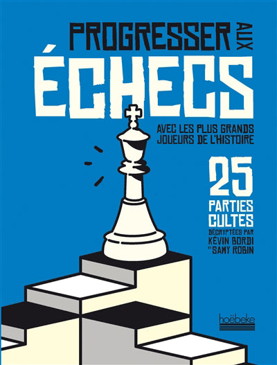 PROGRESSER AUX ECHECS AVEC LES PLUS GRANDS JOUEURS DE L'HISTOIRE