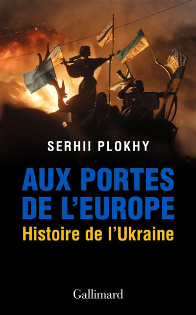 AUX PORTES DE L'EUROPE : HISTOIRE DE L'UKRAINE
