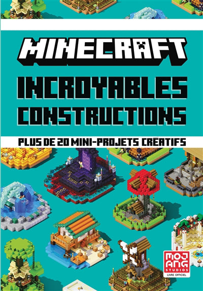 INCROYABLES CONSTRUCTIONS : PLUS DE 20 MINI-PROJETS CREATIFS