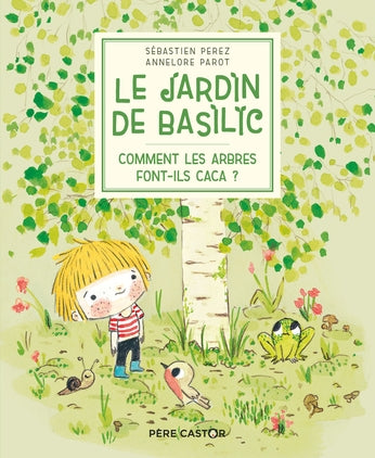 JARDIN DE BASILIC T.01 : COMMENT LES ARBRES FONT-ILS CACA