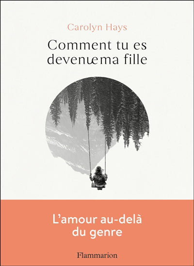 COMMENT TU ES DEVENUE MA FILLE : LETTRE À MA FILLE TRANSGENRE