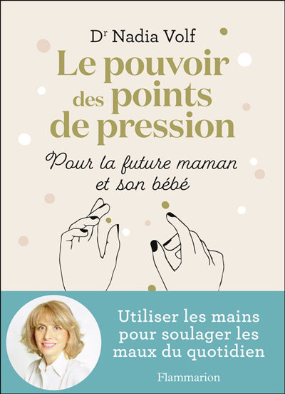POUVOIR DES POINTS DE PRESSION POUR LA FUTURE MAMAN ET SON BEBE (