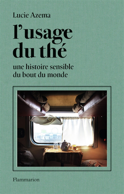 USAGE DU THÉ  : UNE HISTOIRE SENSIBLE DU BOUT DU MONDE