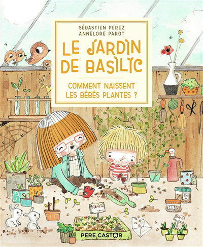 JARDIN DE BASILIC T04 - COMMENT NAISSENT LES BÉBÉS PLANTES ?