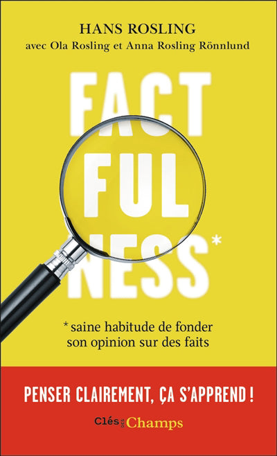 FACTFULNESS : PENSER CLAIREMENT, CA S'APPREND !