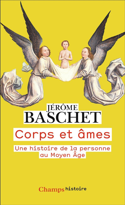 CORPS ET ÂMES : UNE HISTOIRE DE LA PERSONNE AU MOYEN ÂGE