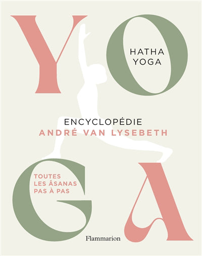 YOGA ENCYCLOPEDIE : TOUTES LES ASANAS PAS A PAS