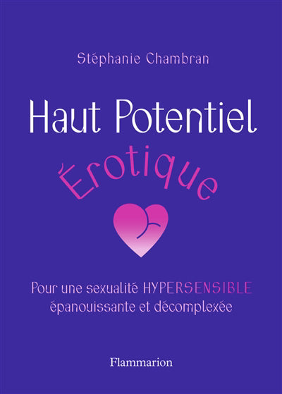 HAUT POTENTIEL EROTIQUE : POUR UNE SEXUALITE HYPERSENSIBLE EPANOU