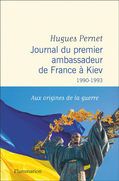 JOURNAL DU PREMIER AMBASSADEUR DE FRANCE A KIEV : 1990 -1993