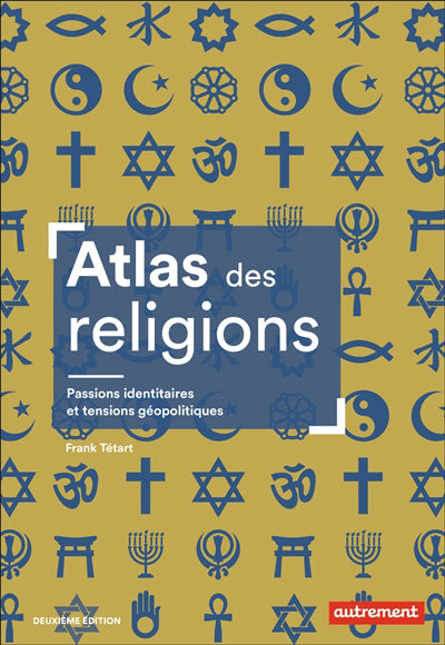 ATLAS DES RELIGIONS : PASSIONS IDENTITAIRES ET TENSIONS GEOPOLITI