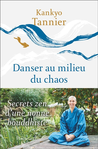 DANSER AU MILIEU DU CHAOS - SECRETS ZEN D'UNE NONNE BOUDDHISTE