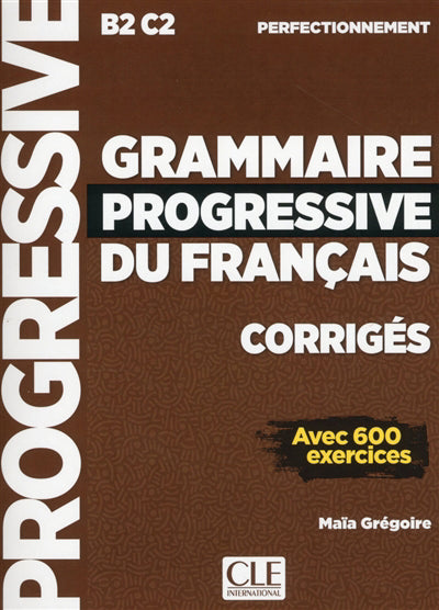 Grammaire progressive du français, corrigés : B2-C2 perfectionnem