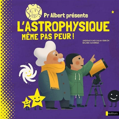 PR ALBERT PRESENTE - L'ASTROPHYSIQUE, MEME PAS PEUR !