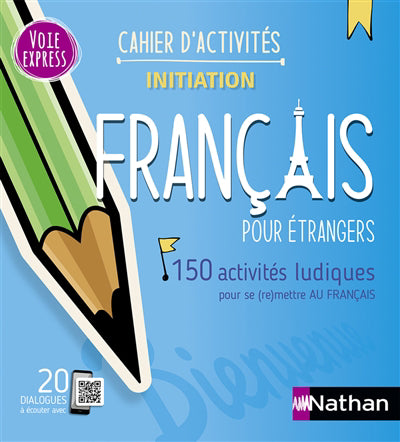 FRANCAIS POUR ETRANGERS : CAHIER D'ACTIVITES : INITIATION : 150 A