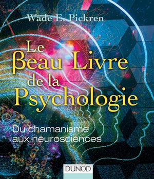 BEAU LIVRE DE LA PSYCHOLOGIE: DU CHAMANISME AUX NEUROSCIENCES