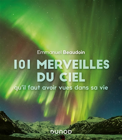 101 MERVEILLES DU CIEL QU'IL FAUT AVOIR VUES DANS SA VIE