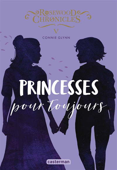 ROSEWOOD CHRONICLES T.05 : PRINCESSES POUR TOUJOURS