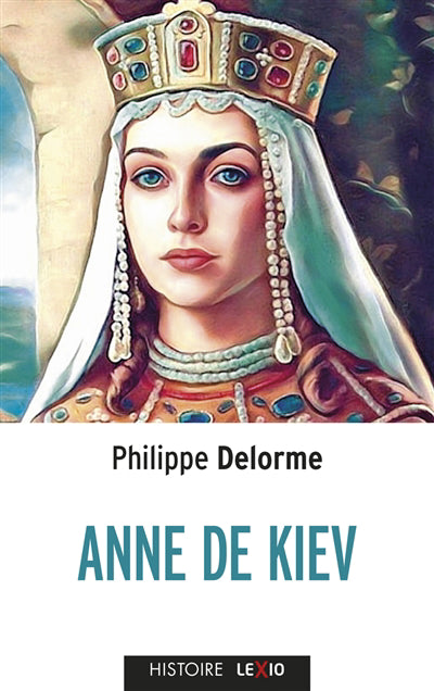 ANNE DE KIEV : EPOUSE DE HENRI 1ER