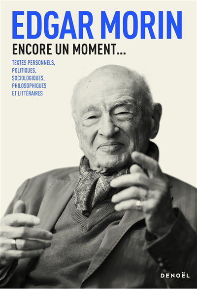 ENCORE UN MOMENT... : TEXTES PERSONNELS, POLITIQUES, SOCIOLOGIQUE