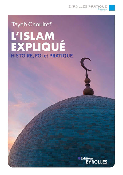 ISLAM EXPLIQUE : HISTOIRE, FOI ET PRATIQUE   ET PRATIQUES