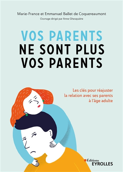 VOS PARENTS NE SONT PLUS VOS PARENTS : LES CLÉS POUR RÉAJUSTER LA