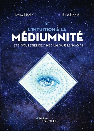 DE L'INTUITION A LA MEDIUMNITE : ET SI VOUS ETIEZ DEJA MEDIUM, SA