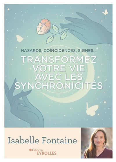 TRANSFORMEZ VOTRE VIE AVEC LES SYNCHRONICITES : HASARDS, COINCIDE