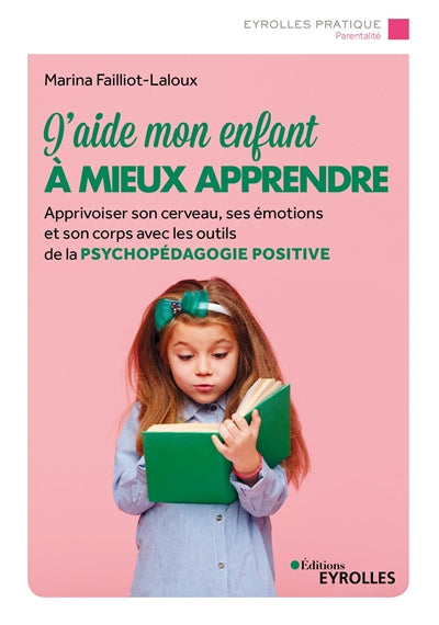 J'AIDE MON ENFANT A MIEUX APPRENDRE : PSYCHOPEDAGOGIE POSITIVE