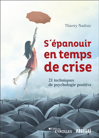 S'EPANOUIR EN TEMPS DE CRISE : 21 TECHNIQUES DE PSYCHOLOGIE POSIT