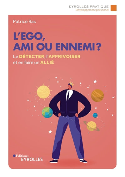 EGO, AMI OU ENNEMI : LE DETECTER, L'APPRIVOISER ET EN FAIRE