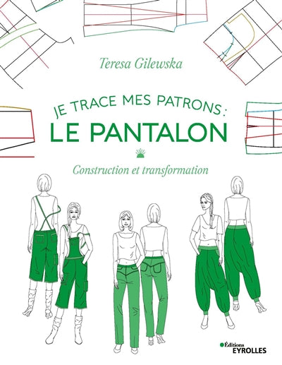 JE TRACE MES PATRONS : LE PANTALON CONSTRUCTION ET TRANSFORMATION