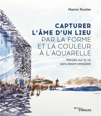 CAPTURER L'ÂME D'UN LIEU PAR LA FORME ET LA COULEUR À L'AQUARELLE