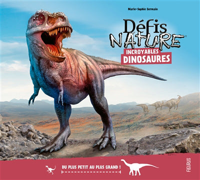 DEFI NATURE  INCROYABLES DINOSAURES  DU PLUS PETITS AU PLUS