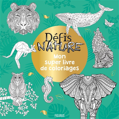 MON SUPER LIVRE DE COLORIAGE DEFIS NATURE  ANIMAUX EXTRAOR