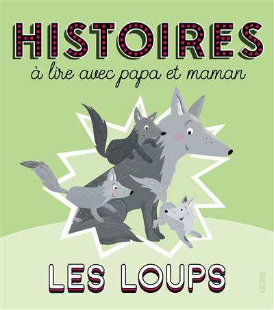 HISTOIRES A LIRE AVEC PAPA ET MAMAN  LES LOUPS