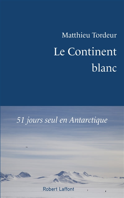 CONTINENT BLANC : 51 JOURS SEUL EN ANTARCTIQUE