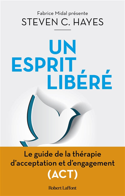 UN ESPRIT LIBERE : LA METHODE POUR SE LIBERER DE L'ANGOISSE, LA D