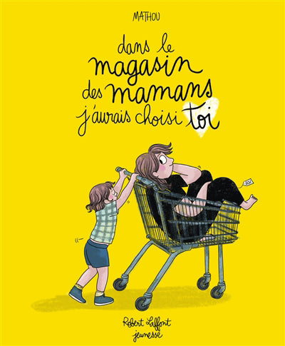 DANS LE MAGASIN DES MAMANS, J'AURAIS CHOISI TOI