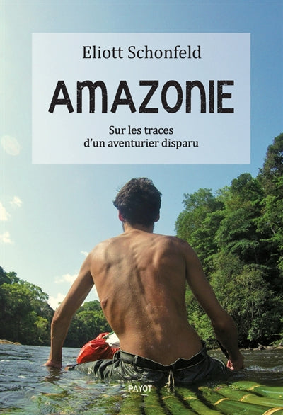 AMAZONIE : SUR LES TRACES D'UN AVENTURIER DISPARU