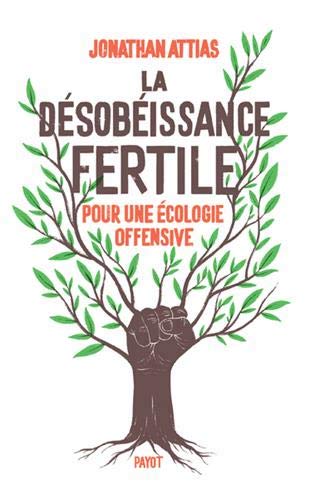 DESOBEISSANCE FERTILE : POUR UNE ECOLOGIE OFFENSIVE