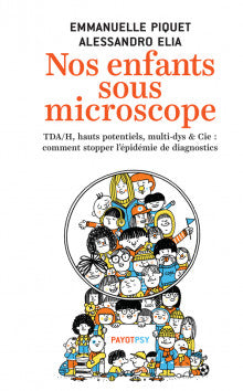 NOS ENFANTS SOUS MICROSCOPE : TDHA, HAUTS POTENTIELS, MULLTI-DYS