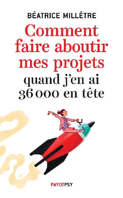 COMMENT FAIRE ABOUTIR MES PROJETS QUAND J'EN AI 36000 EN TETE