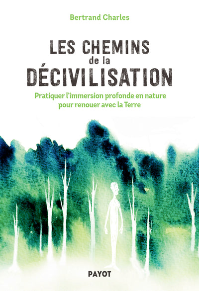 CHEMINS DE LA DECIVILISATION - PRATIQUER L'IMMERSION EN NATUR